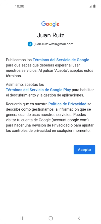 Pulsa Acepto y sigue las indicaciones de la pantalla para seleccionar los ajustes de tu cuenta de Google. Pulsa Acepto y sigue las indicaciones de la pantalla para seleccionar los ajustes de tu cuenta de Google.
