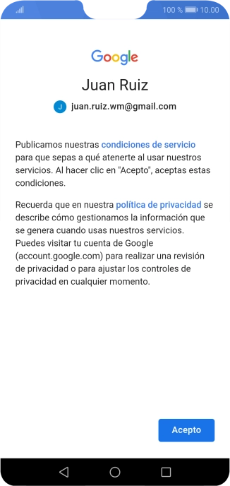 Pulsa Acepto y sigue las indicaciones de la pantalla para seleccionar los ajustes de tu cuenta de Google. Pulsa Acepto y sigue las indicaciones de la pantalla para seleccionar los ajustes de tu cuenta de Google.