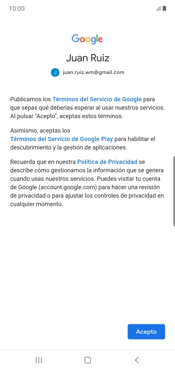Pulsa Acepto y sigue las indicaciones de la pantalla para seleccionar los ajustes de tu cuenta de Google. Pulsa Acepto y sigue las indicaciones de la pantalla para seleccionar los ajustes de tu cuenta de Google.