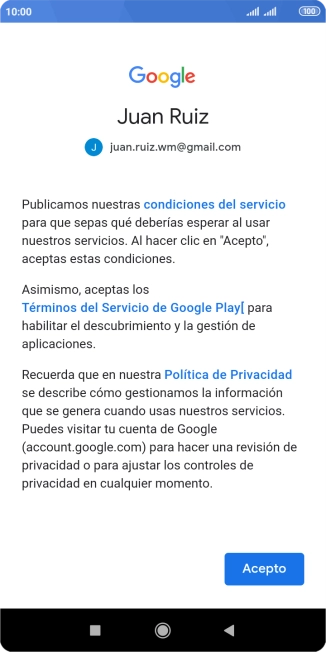 Pulsa Acepto y sigue las indicaciones de la pantalla para seleccionar los ajustes de tu cuenta de Google. Pulsa Acepto y sigue las indicaciones de la pantalla para seleccionar los ajustes de tu cuenta de Google.