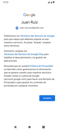 Pulsa Acepto y sigue las indicaciones de la pantalla para seleccionar los ajustes de tu cuenta de Google. Pulsa Acepto y sigue las indicaciones de la pantalla para seleccionar los ajustes de tu cuenta de Google.