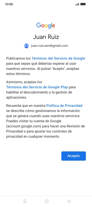 Pulsa Acepto y sigue las indicaciones de la pantalla para seleccionar los ajustes de tu cuenta de Google. Pulsa Acepto y sigue las indicaciones de la pantalla para seleccionar los ajustes de tu cuenta de Google.