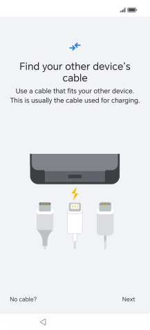 If you have a cable which can connect the two phones, insert the cable and follow the instructions on the screen to transfer content to your phone. If you don’t have a cable, press No cable?.