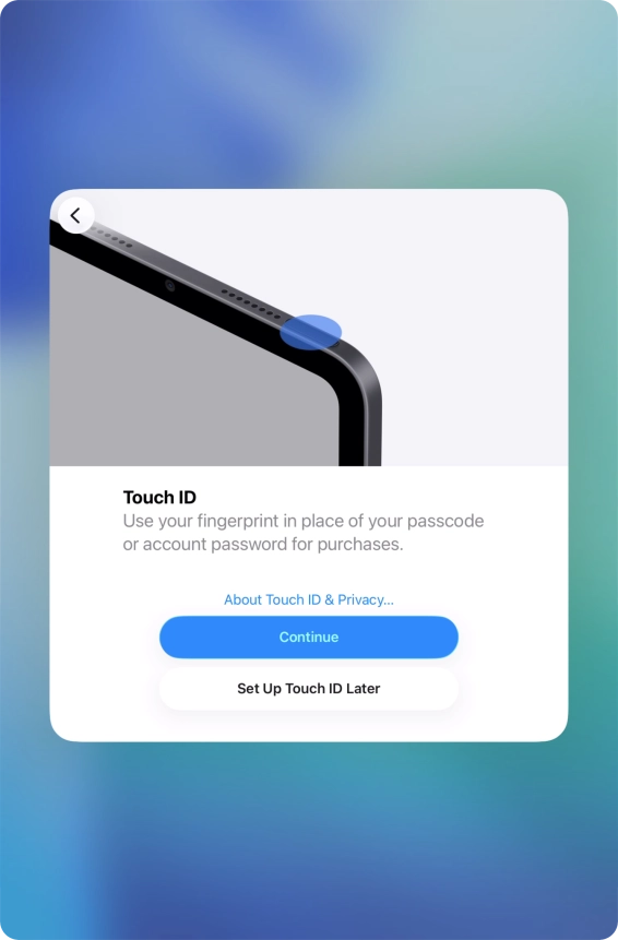 Follow the instructions on the screen to turn on use of Touch ID or press Set Up Touch ID Later.