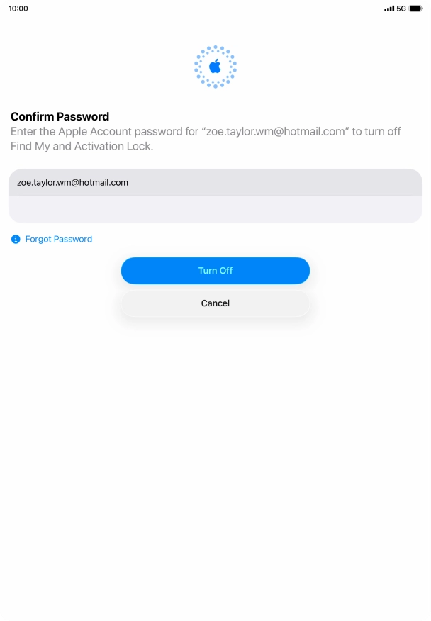 Key in the password for your Apple Account and press Turn Off. Wait a moment while the factory default settings are restored. Follow the instructions on the screen to set up your tablet and prepare it for use.