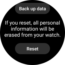 Press Reset. Wait a moment while the factory default settings are restored. Follow the instructions on the screen to set up your smartwatch and prepare it for use. Press Reset. Wait a moment while the factory default settings are restored. Follow the instructions on the screen to set up your smartwatch and prepare it for use.