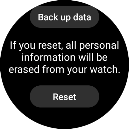 Press Reset. Wait a moment while the factory default settings are restored. Follow the instructions on the screen to set up your smartwatch and prepare it for use. Press Reset. Wait a moment while the factory default settings are restored. Follow the instructions on the screen to set up your smartwatch and prepare it for use.