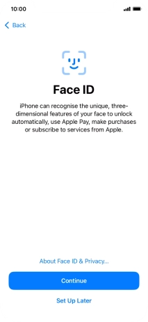 Follow the instructions on the screen to turn on use of Face ID or press Set Up Later. Follow the instructions on the screen to turn on use of Face ID or press Set Up Later.