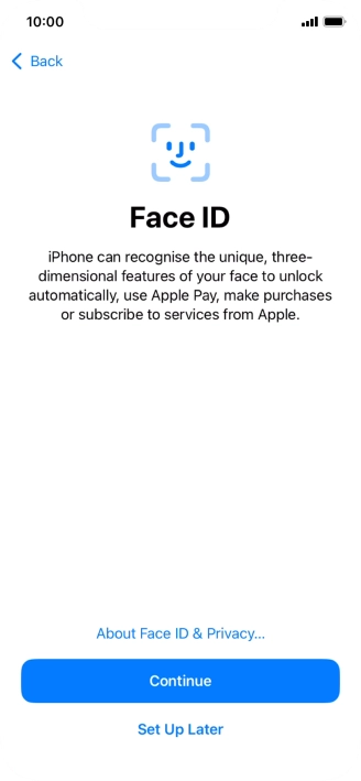 Follow the instructions on the screen to turn on use of Face ID or press Set Up Later. Follow the instructions on the screen to turn on use of Face ID or press Set Up Later.